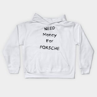 NEED Money For PORSCHE Kids Hoodie